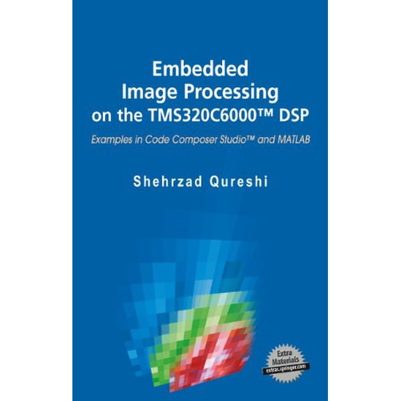 Pre-Owned Embedded Image Processing on the TMS320C6000™ DSP: Examples in Code Composer Studio™ and MATLAB