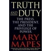 Truth and Duty: The Press, the President, and the Privilege of Power, Used [Hardcover]