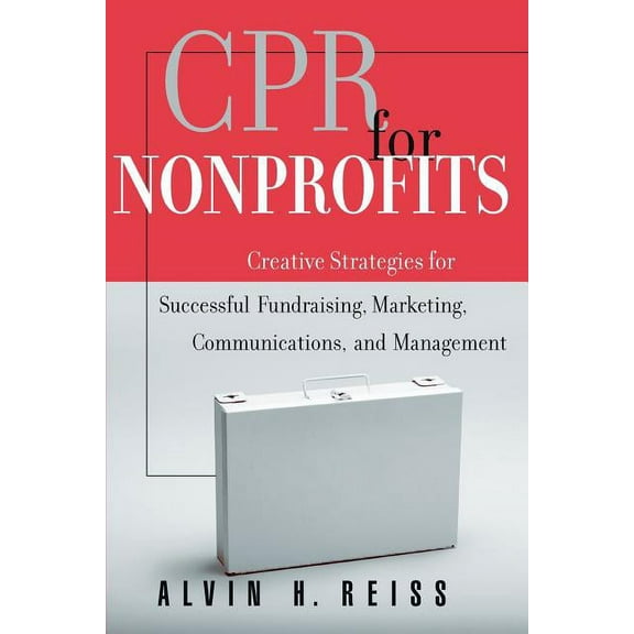 Jossey-Bass Nonprofit and Public Managem CPR for Nonprofits: Creating Strategies for Successful Fundraising, Marketing, Communications and Management, (Paperback)