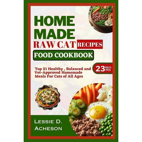 Raw Cat Food Recipes Cookbook: Top 21 Healthy, Balanced and Vet-Approved Meals for Cats of All Ages (Paperback)