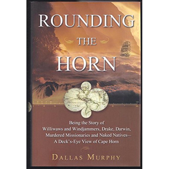 Pre-Owned Rounding the Horn : Being the Story of Williwaws and Windjammers, Drake, Darwin, Murdered Missionaries and Naked Natives - A Deck's-Eye View of Cape Horn