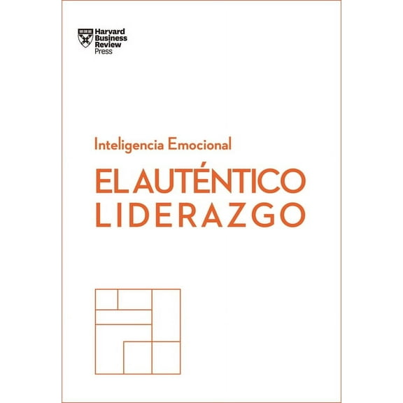 Serie Inteligencia Emocional El Auténtico Liderazgo. Serie Inteligencia Emocional HBR (Authentic Leadership Spanish Edition): Duplica O Triplica Tus , (Paperback)