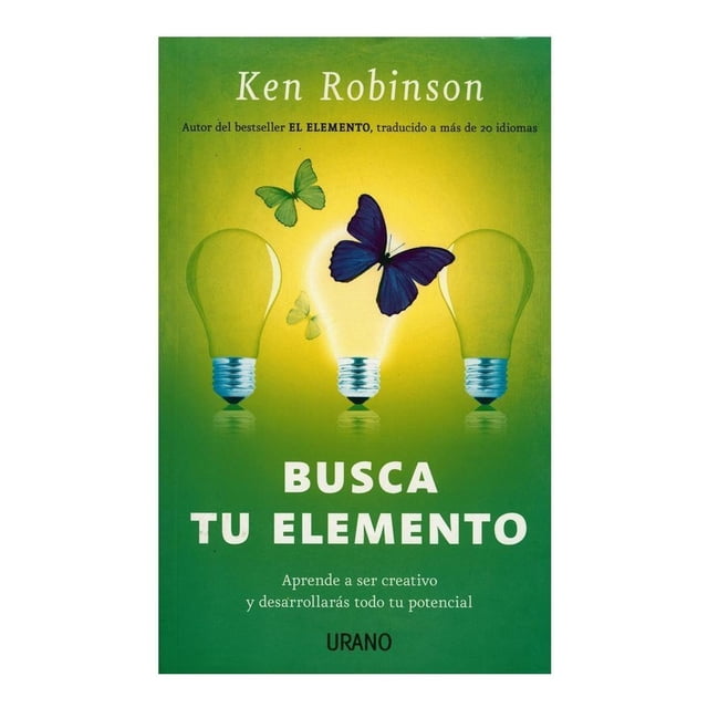Busca tu Elemento Aprende a Ser Creativo y Desarrollarás Todo tu Potencial Urano Ken Robinson