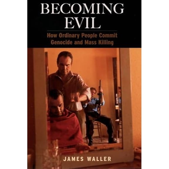 Pre-Owned Becoming Evil: How Ordinary People Commit Genocide and Mass Killing (Hardcover) by James Waller
