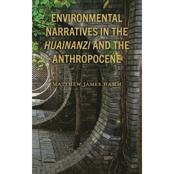 Environmental Narratives in the Huainanzi and the Anthropocene, (Hardcover)