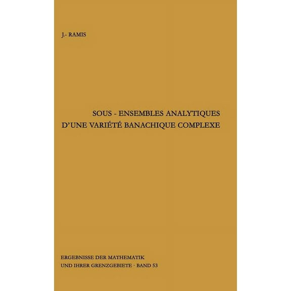Ergebnisse Der Mathematik Und Ihrer Gren Sous-Ensembles Analytiques d'Une Variete Banachique Complexe, Book 53, (Hardcover)
