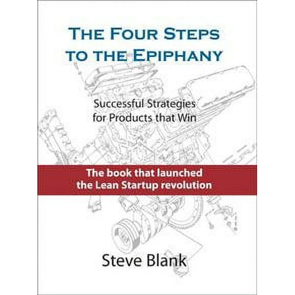 The Four Steps to the Epiphany: Successful Strategies for Products That Win