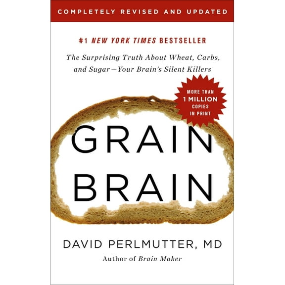 Grain Brain: The Surprising Truth about Wheat, Carbs, and Sugar--Your Brain's Silent Killers, (Hardcover)
