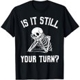 thumbnail image 2 of 100% Cotton Is It Still Your Turn Funny Skeleton Waiting Quote T-Shirt, 2 of 5