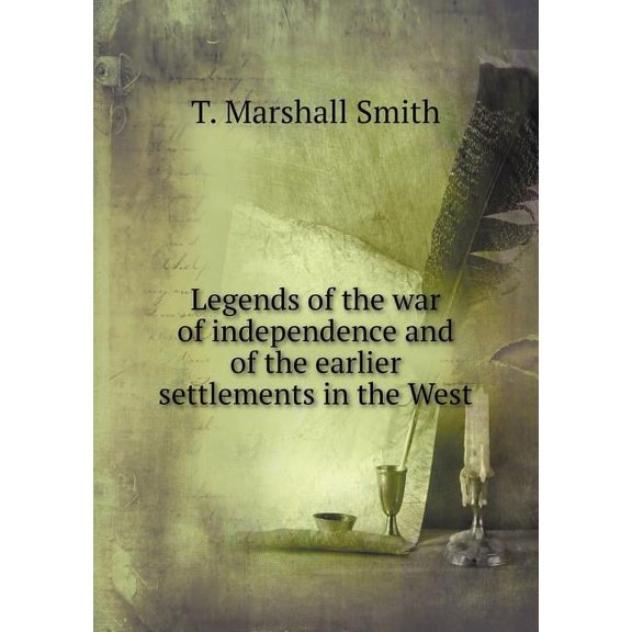 Legends of the war of independence and of the earlier settlements in the West (Paperback)