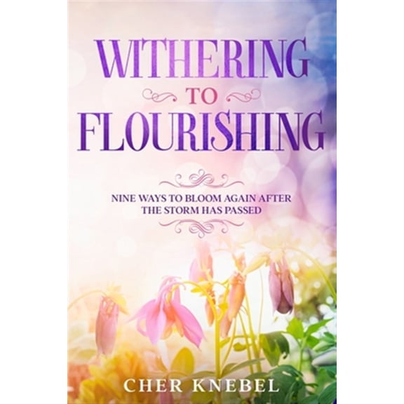 Pre-Owned Withering to Flourishing: Nine Ways To Bloom Again After the Storm Has Passed, (Paperback)