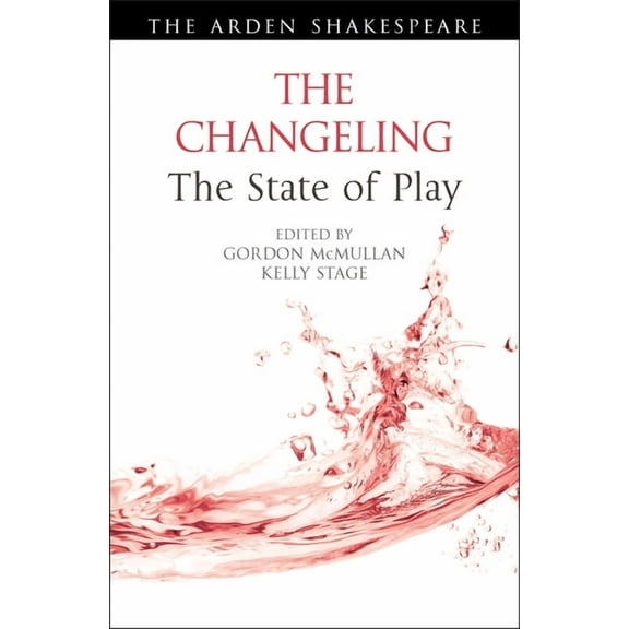 Arden Shakespeare the State of Play The Changeling: The State of Play, (Paperback)