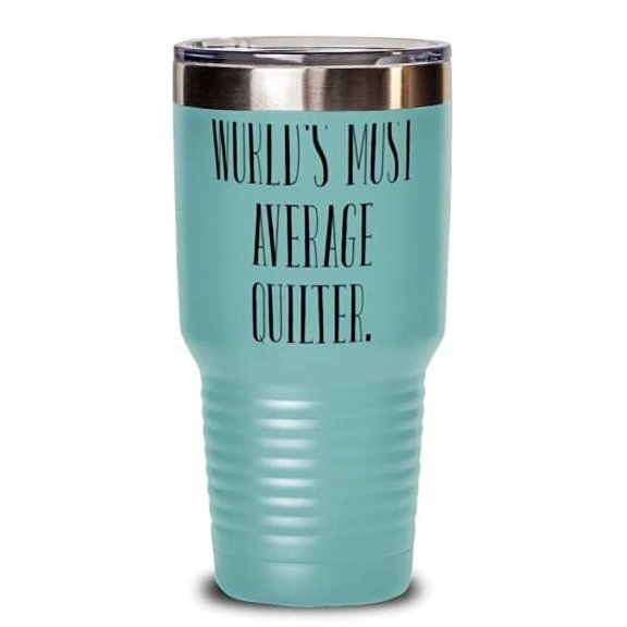 Inappropriate Quilter 30oz Tumbler, World's Most Average Quilter, Present For Fr