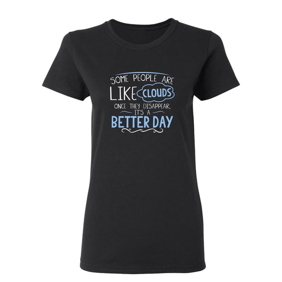 Some People Are Like Clouds Once They Disapper It's A Better Day Sarcastic Novelty Gift Idea Adult Humor Funny Women's Casual Tees
