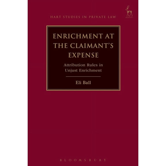 Hart Studies in Private Law Enrichment at the Claimant's Expense: Attribution Rules in Unjust Enrichment, Book 18, (Hardcover)