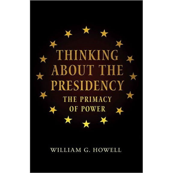 Thinking about the Presidency: The Primacy of Power, (Hardcover)