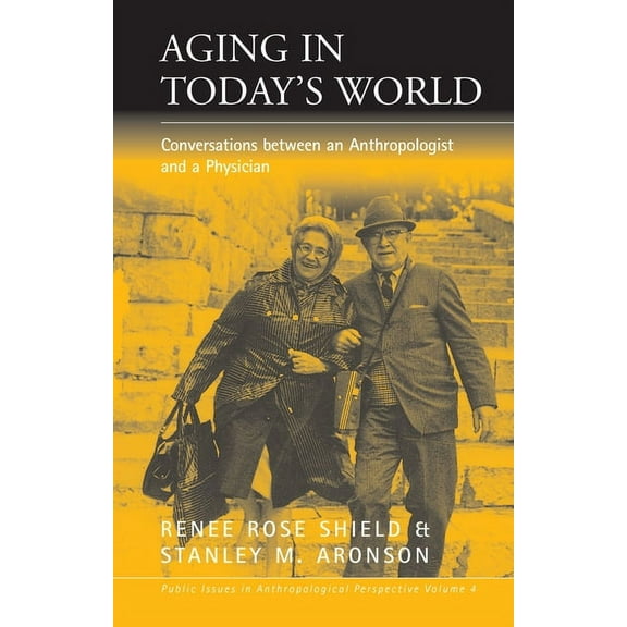 Public Issues in Anthropological Perspec Aging in Today's World: Conversations Between an Anthropologist and a Physician, Book 4, (Hardcover)