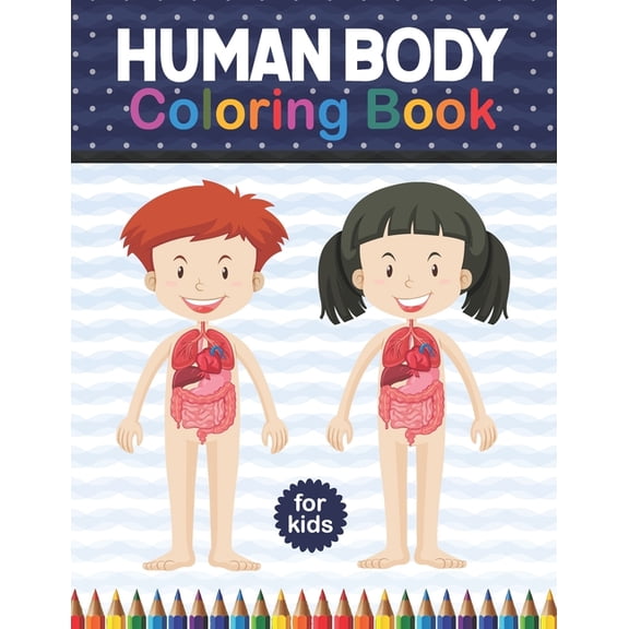 Human Body Coloring Book For Kids: Human Body Coloring & Activity book for kids Kids Anatomy Coloring Book. Physiology Coloring Book for kids. Human Body Anatomy Coloring Book For Kids, Boys and Girls