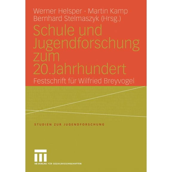 Studien Zur Jugendforschung Schule Und Jugendforschung Zum 20. Jahrhundert: Festschrift FÃ¼r Wilfried Breyvogel, Book 25, (Paperback)