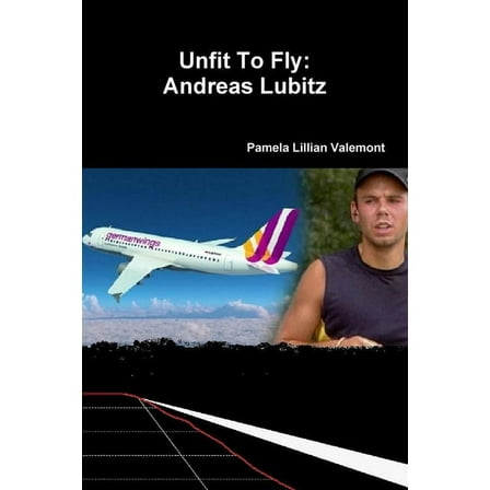 Unfit To Fly: Andreas Lubitz, (Paperback)