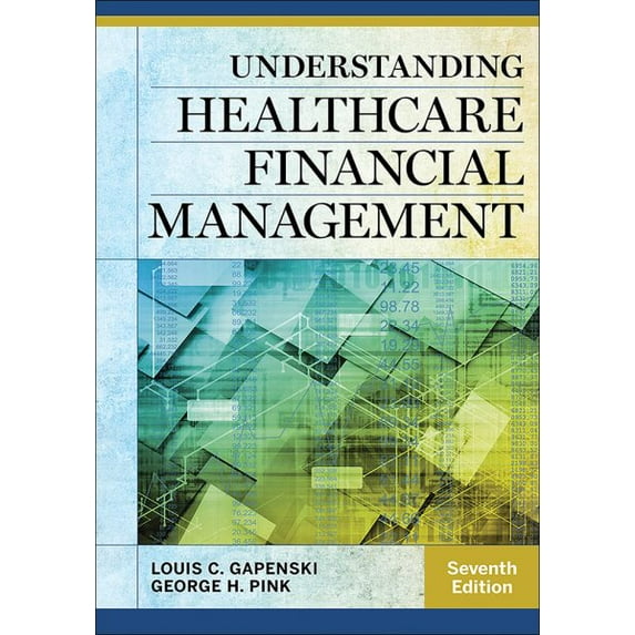 Pre-Owned Understanding Healthcare Financial Management, Seventh Edition (Aupha/Hap Book)