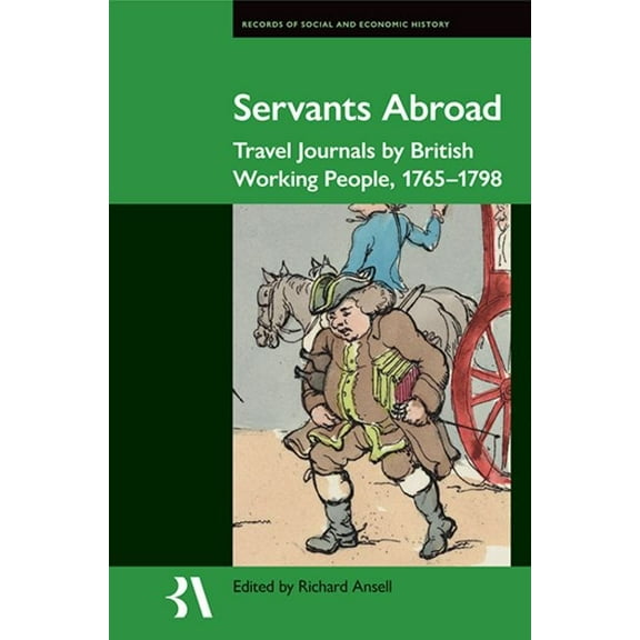 Records of Social and Economic History Servants Abroad: Travel Journals by British Working People, 1765-1798, Book 67, (Hardcover)