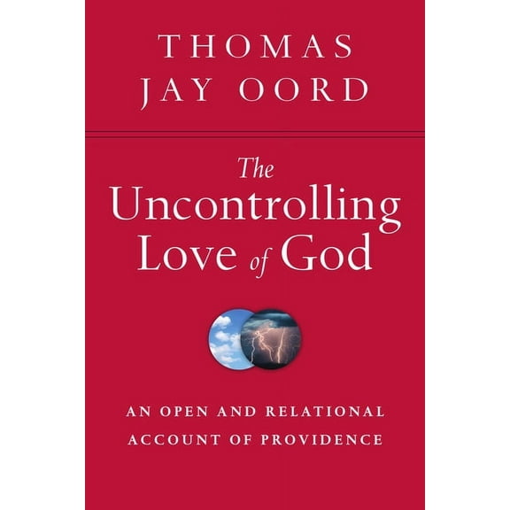 The Uncontrolling Love of God: An Open and Relational Account of Providence, (Paperback)