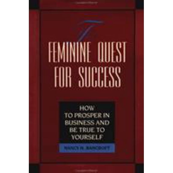 Pre-Owned The Feminine Quest for Success: How to Prosper in Business and Be True to Yourself (Hardcover) 1881052621 9781881052623