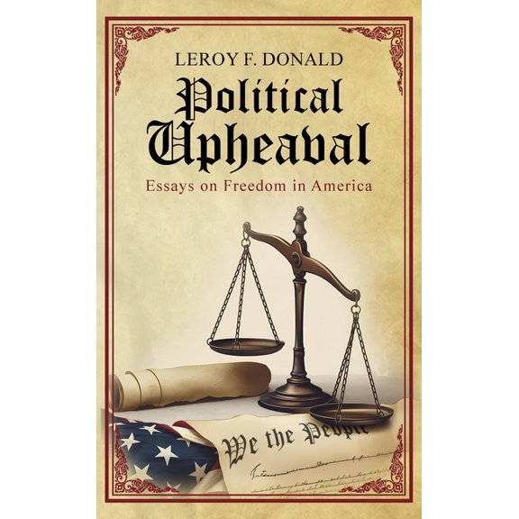 Political Upheaval: Essays on Freedom in America, (Hardcover)