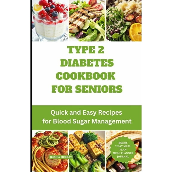 Type 2 Diabetes Cookbook for Seniors: Quick and Easy Recipes for Blood Sugar Management