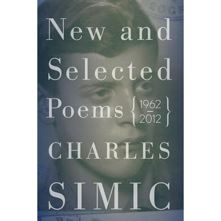 New and Selected Poems : 1962-2012 (Charles Simic Best Poems)