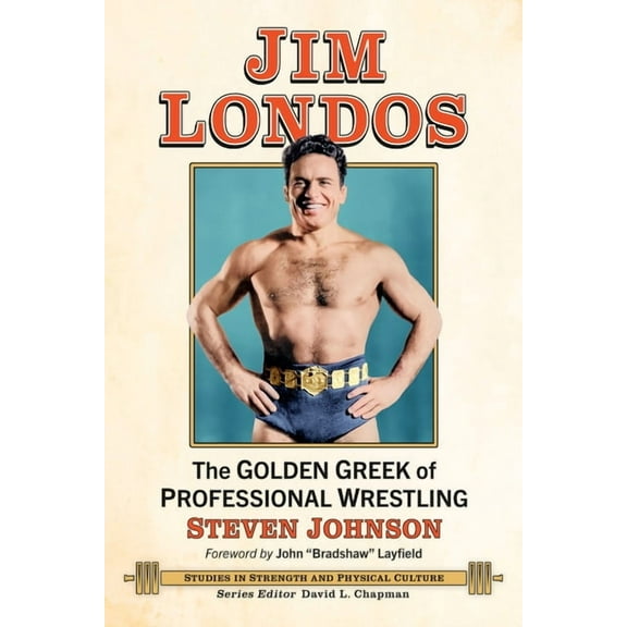 Studies in Strength and Physical Culture Jim Londos: The Golden Greek of Professional Wrestling, (Paperback)