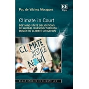Climate in Court : Defining State Obligations on Global Warming Through Domestic Climate Litigation