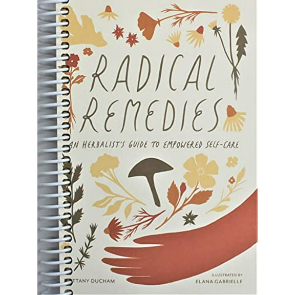 Radical Remedies : An Herbalist's Guide to Empowered Self-Care (Spiral Bound)