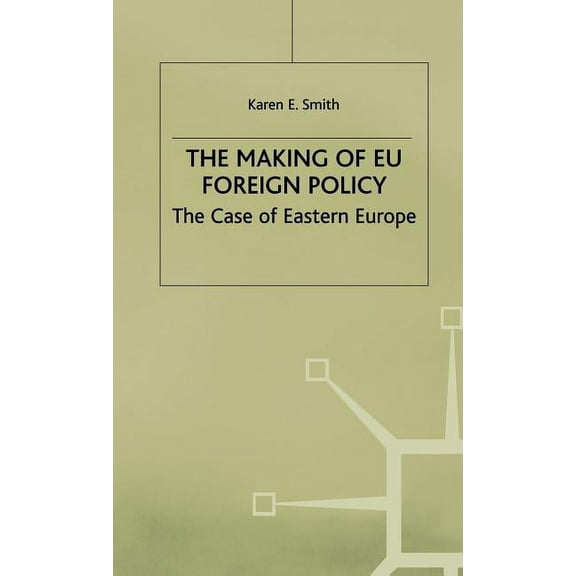 The Making of EU Foreign Policy: The Case of Eastern Europe, (Hardcover)
