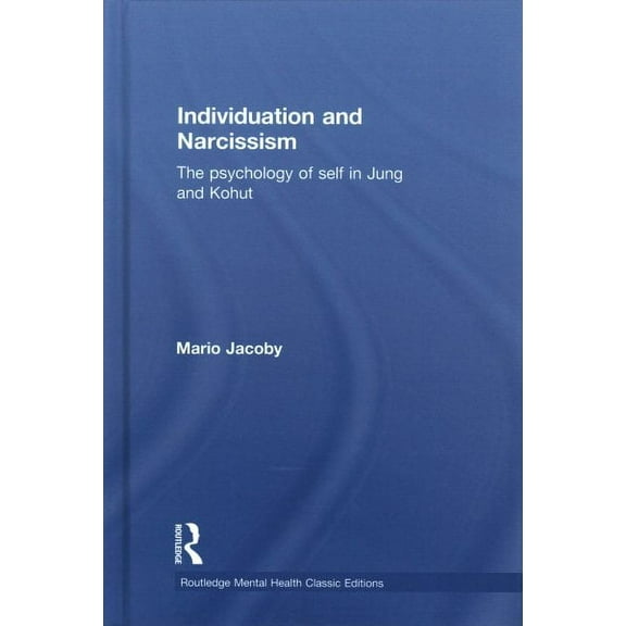 Routledge Mental Health Classic Editions: Individuation and Narcissism: The psychology of self in Jung and Kohut (Hardcover)