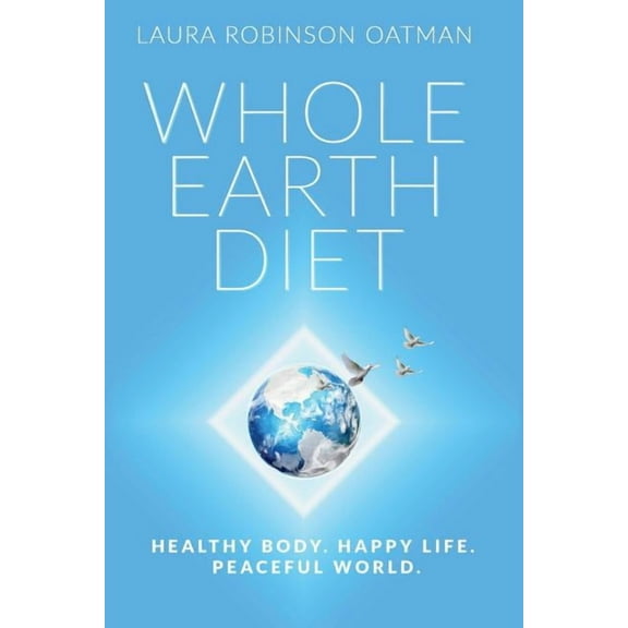 Whole Earth Diet: : Healthy Body. Happy Life. Peaceful World. (Paperback)