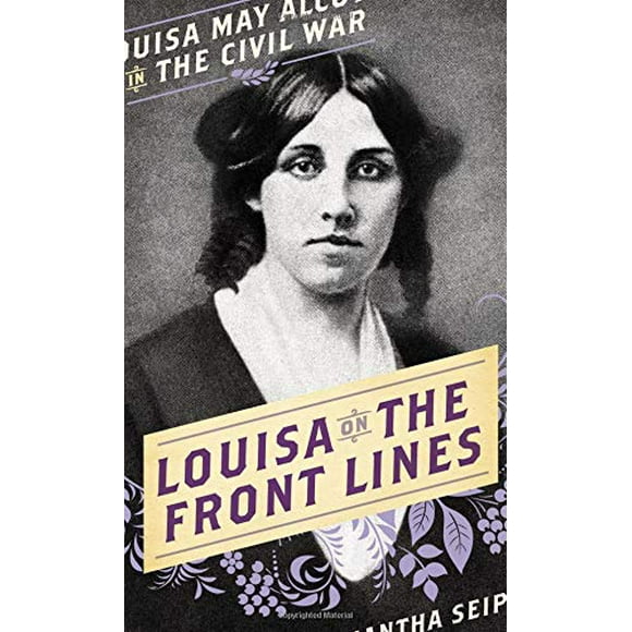 Louisa on the Front Lines: Louisa May Alcott in the Civil War
