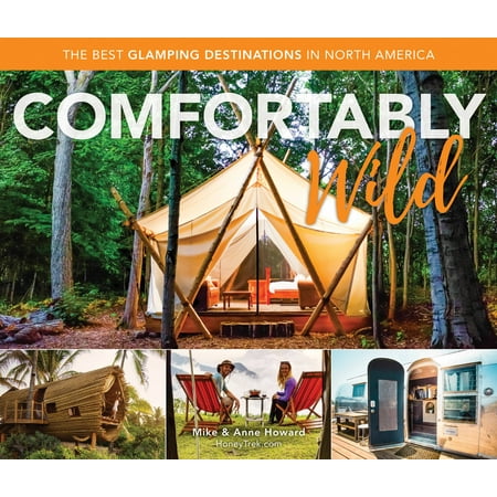 Comfortably Wild: The Best Glamping Destinations in North America (Best Unsaid Into The Wild)