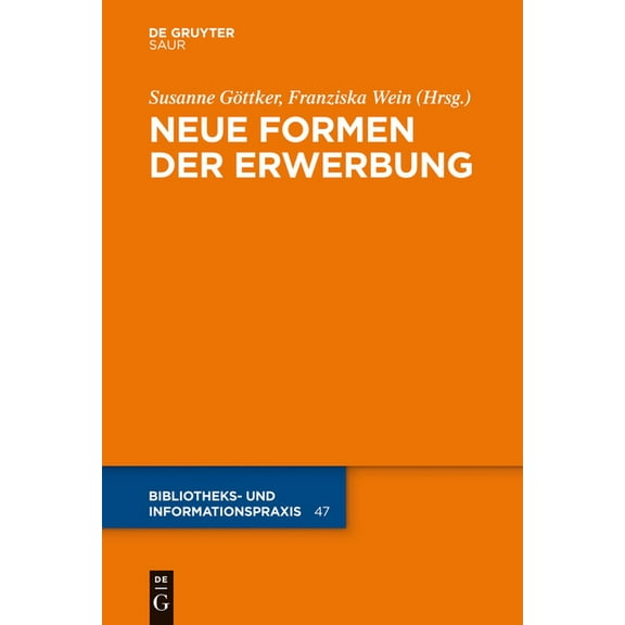 Bibliotheks- Und Informationspraxis Neue Formen Der Erwerbung, Book 47, (Hardcover)