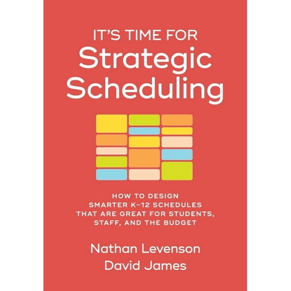 It's Time for Strategic Scheduling: How to Design Smarter K-12 Schedules That Are Great for Students, Staff, and the Bud, (Paperback)