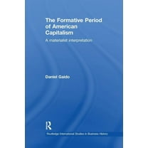 Routledge International Studies in Busin The Formative Period of American Capitalism: A Materialist Interpretation, (Paperback)