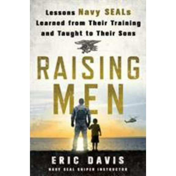 Pre-Owned Raising Men: Lessons Navy Seals Learned from Their Training and Taught to Their Sons (Hardcover) 125009173X 9781250091734