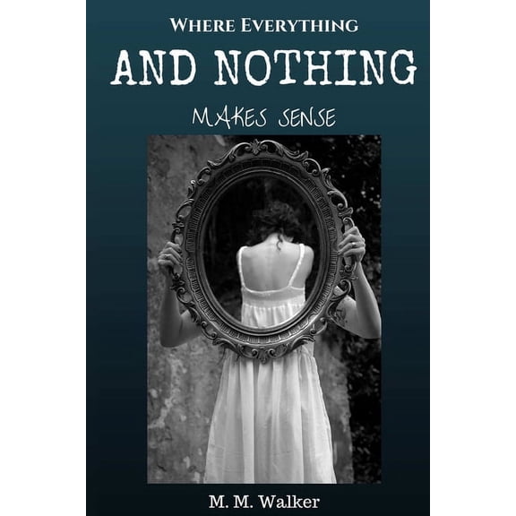 Where Everything and Nothing Makes Sense, (Paperback)