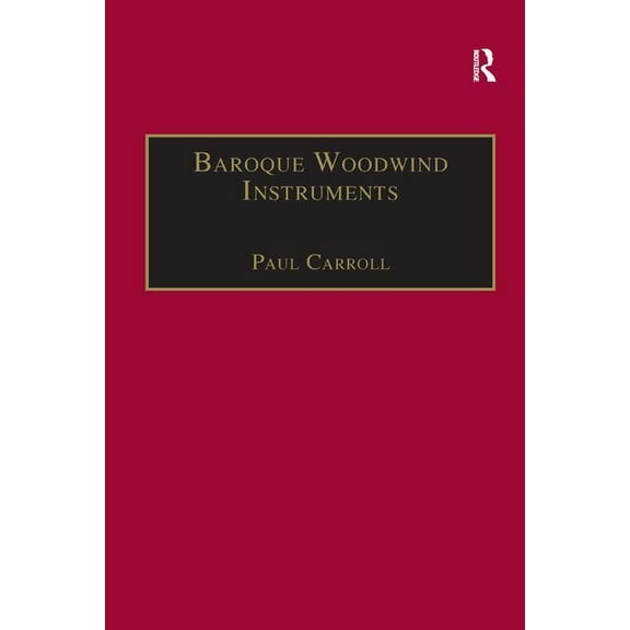 Baroque Woodwind Instruments: A Guide to Their History, Repertoire and Basic Technique, (Hardcover)