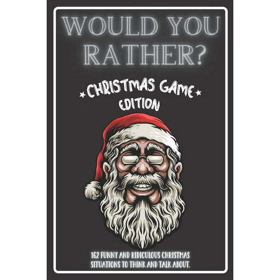 Would You Rather Christmas Game Edition: A Fun Challenging Questions for Kids Teens and The Whole Family (Perfect Stocking Stuffer Ideas) (Paperback)