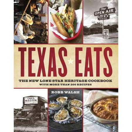 Texas Eats: The New Lone Star Heritage Cookbook, With More Than 200 Recipes
