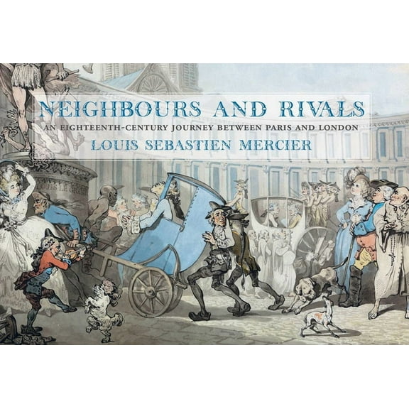 Neighbours and Rivals: An Eighteenth-Century Journey Between Paris and London, (Hardcover)