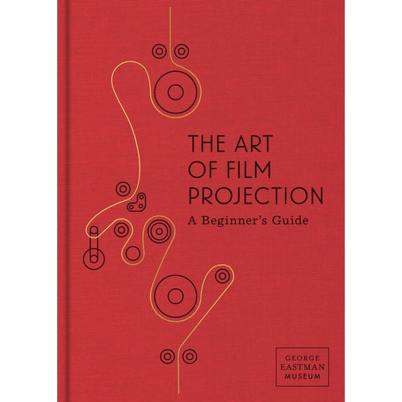 The Art of Film Projection: A Beginner's Guide, (Hardcover)