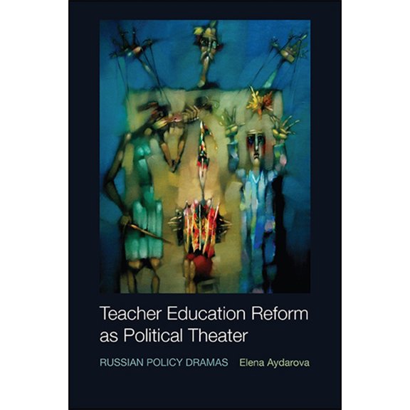Teacher Education Reform as Political Theater: Russian Policy Dramas, (Paperback)